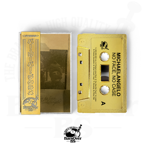 Michaelangelo - No Face No Case (BarsOverBS Gold Tape) (ONE PER PERSON/HOUSEHOLD)